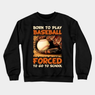 Born To Play Baseball Forced To Go To School Crewneck Sweatshirt